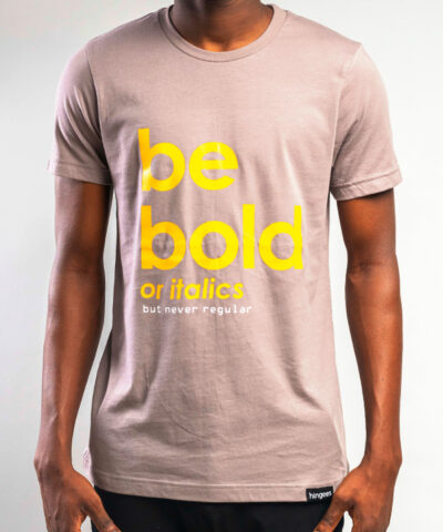 Be Bold - Pebble Brown